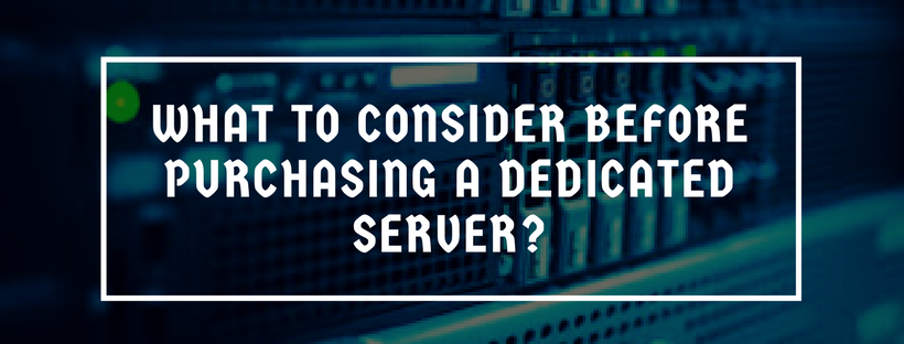 What to consider before purchasing a dedicated server?